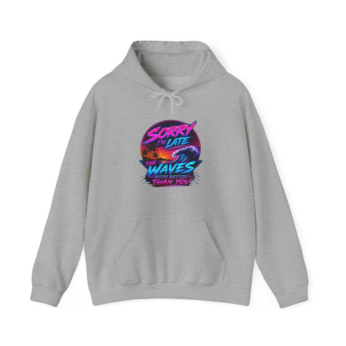Sorry I'm Late, The Waves Were Better Than You Sweatshirt | Funny Surf Sweatshirt | Gift for Surfers