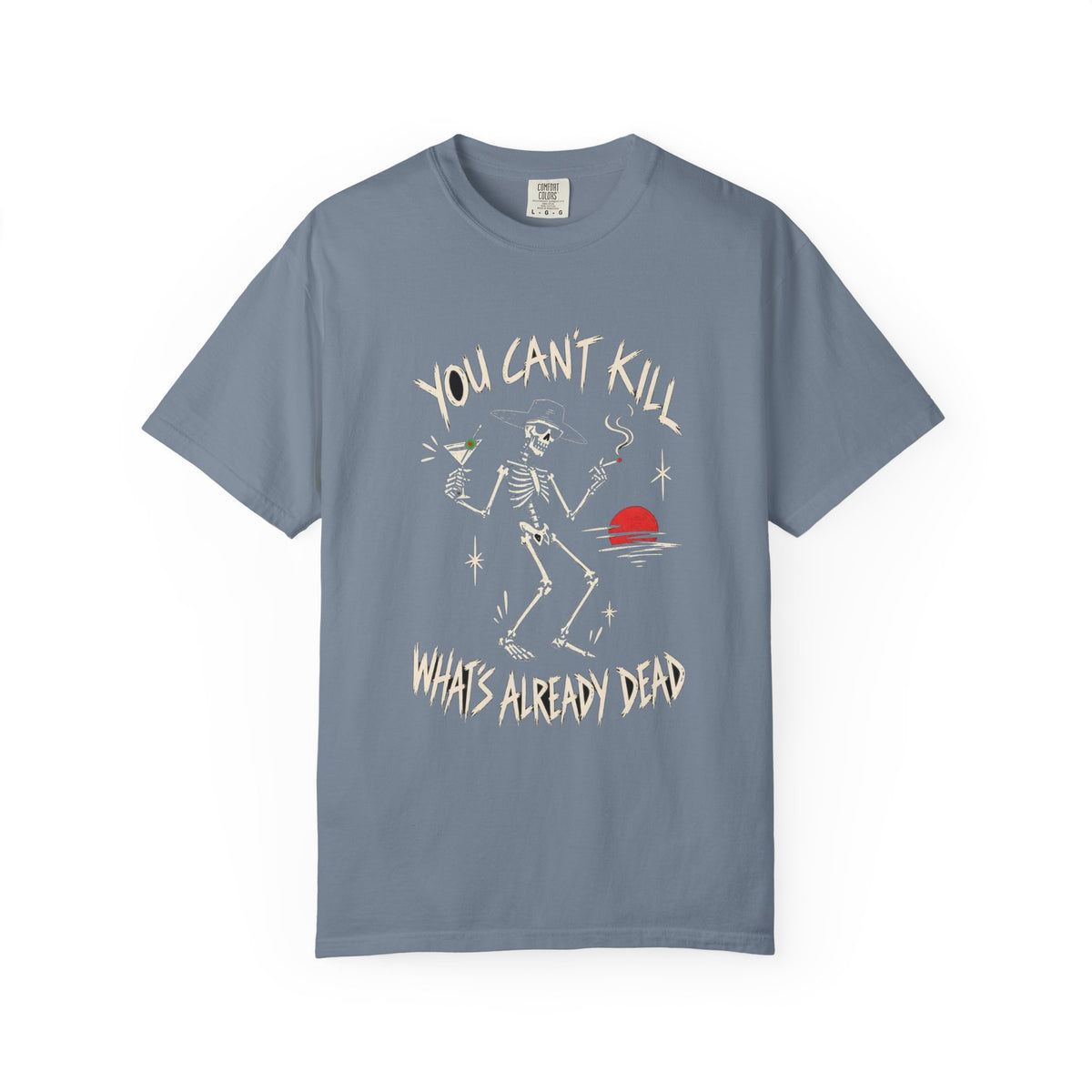 You Can't Kill What's Already Dead T-Shirt | Funny Skeleton Martini Tee | Dark Humor Graphic Shirt