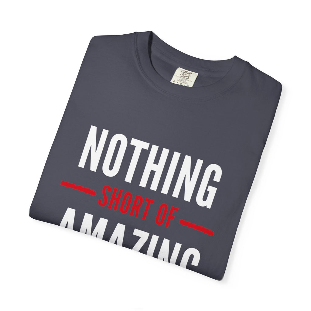 Nothing Short of Amazing T-Shirt | Funny Confidence Tee | Graphic Humor Tee for Men