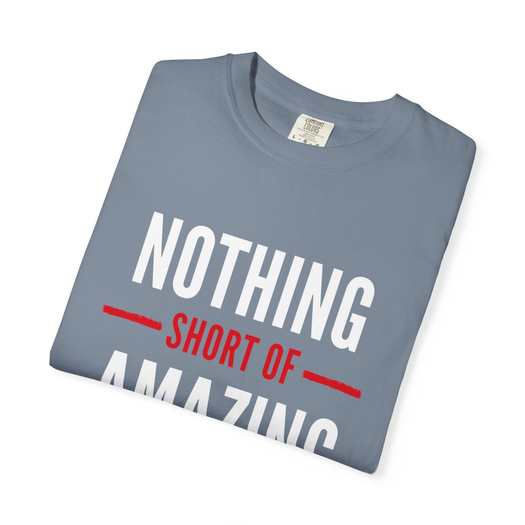 Nothing Short of Amazing T-Shirt | Funny Confidence Tee | Graphic Humor Tee for Men