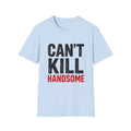 Can't Kill Handsome T-Shirt | Funny Confidence Tee for Men | Graphic Humor Tee