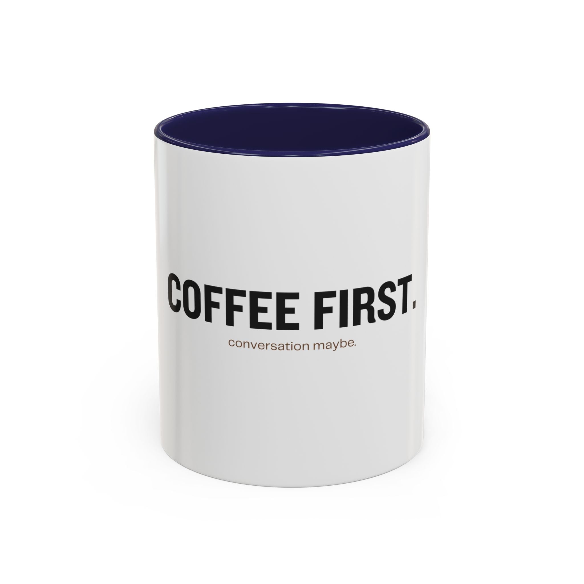 Coffee First. Conversation Maybe. | Funny Coffee Mug | Accent Ceramic Mug (11oz & 15oz)