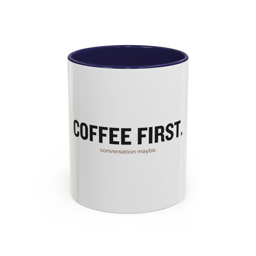 Coffee First. Conversation Maybe. | Funny Coffee Mug | Accent Ceramic Mug (11oz & 15oz)