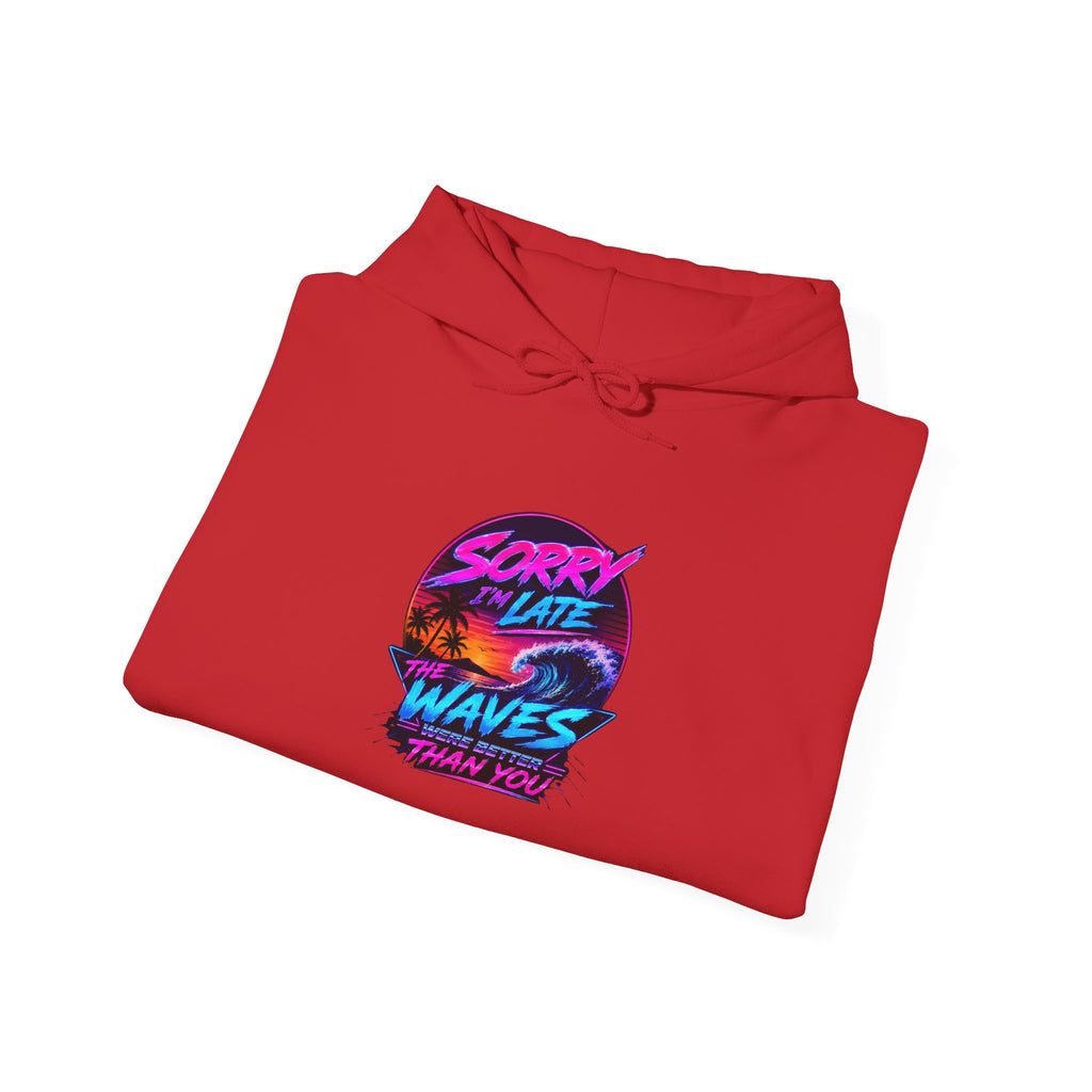 Sorry I'm Late, The Waves Were Better Than You Sweatshirt | Funny Surf Sweatshirt | Gift for Surfers