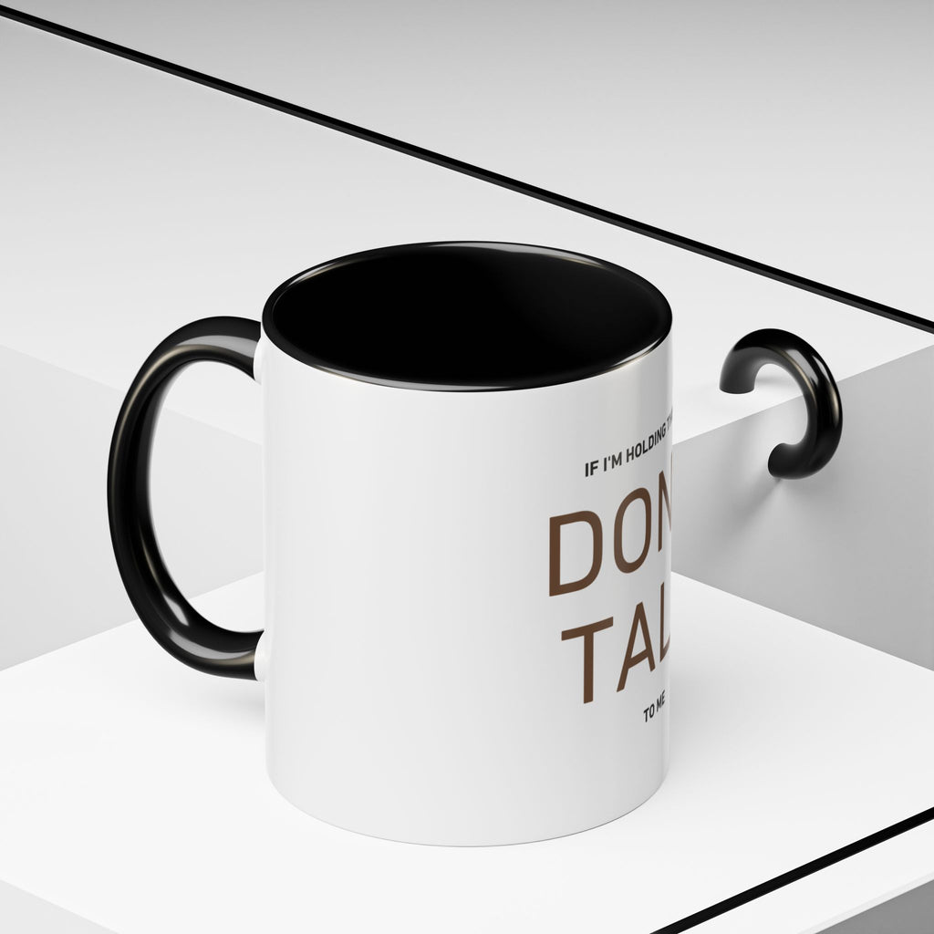 If I'm Holding This Mug Don't Talk to Me | Funny Coffee Mug | Sarcastic Gift (11oz & 15oz)