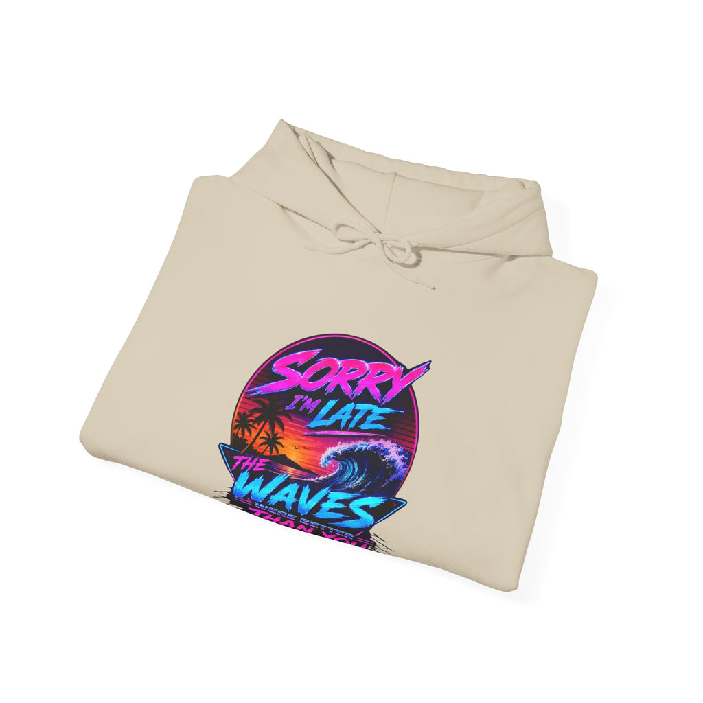 Sorry I'm Late, The Waves Were Better Than You Sweatshirt | Funny Surf Sweatshirt | Gift for Surfers