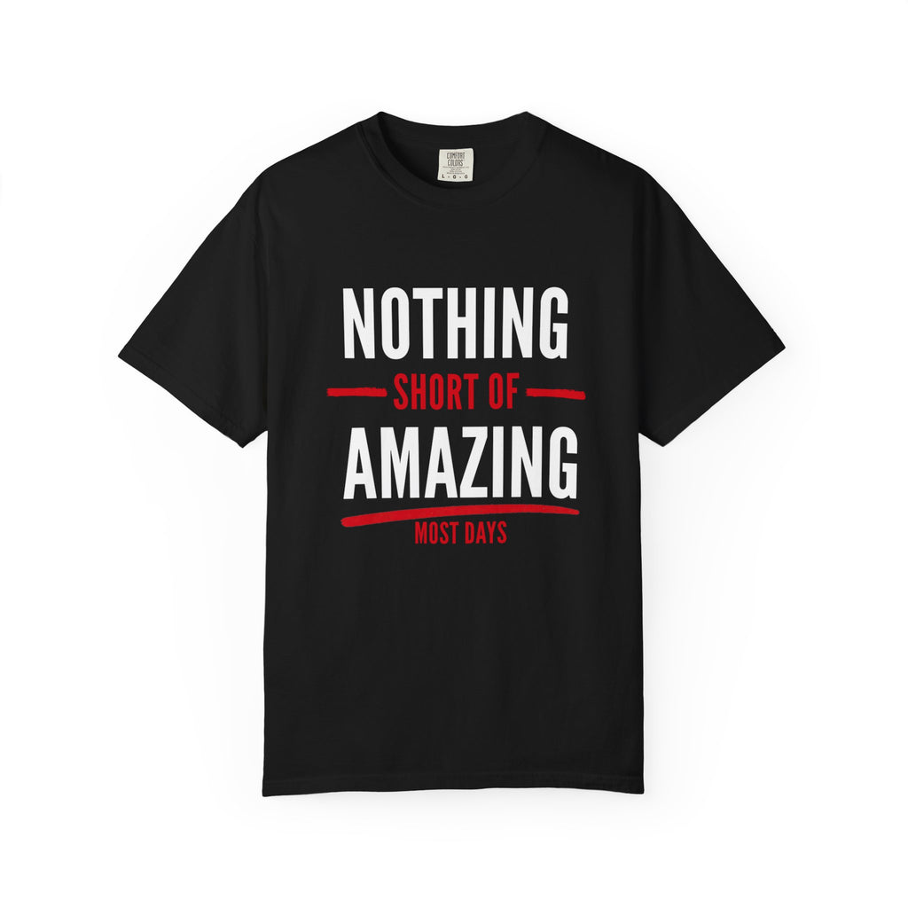 Nothing Short of Amazing T-Shirt | Funny Confidence Tee | Graphic Humor Tee for Men