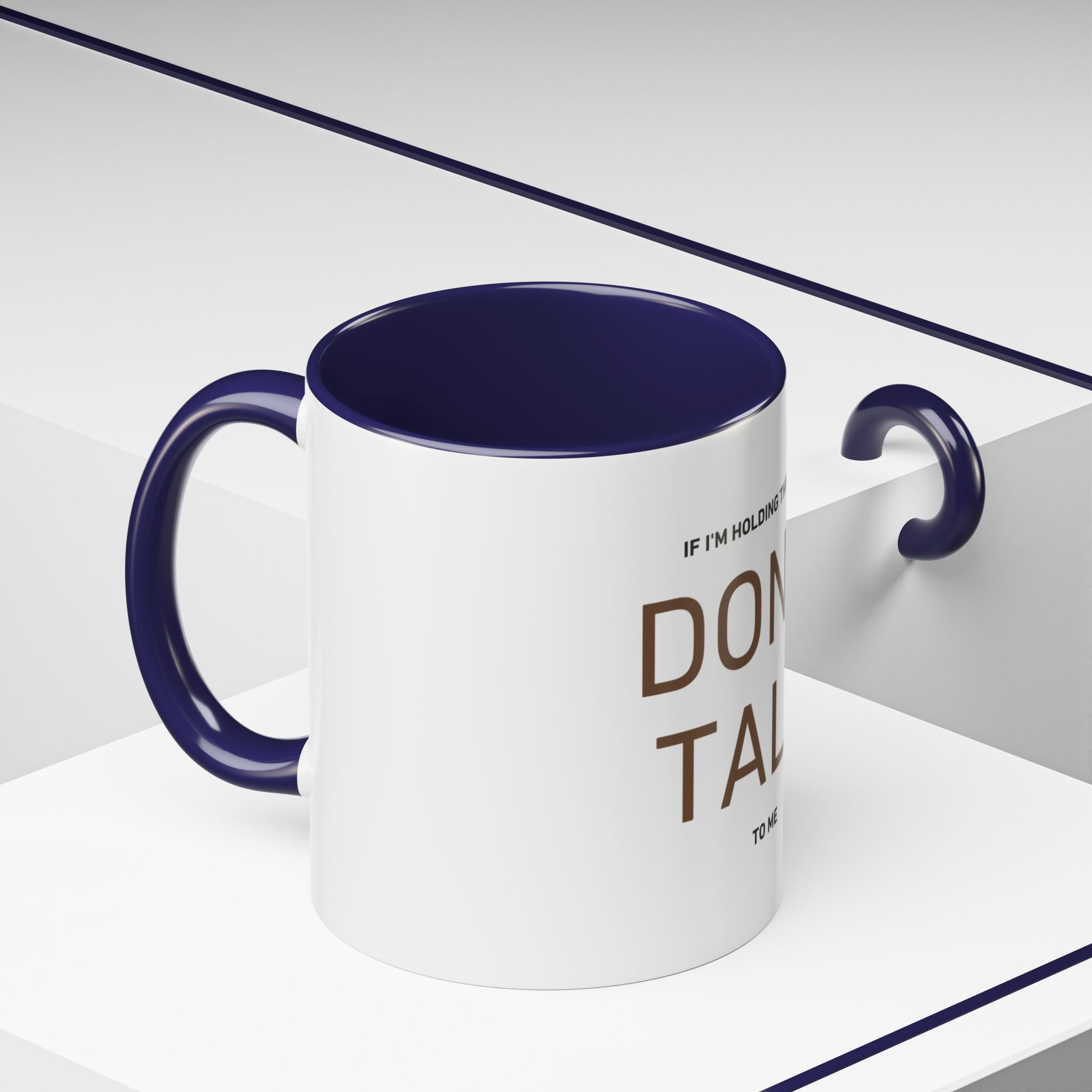 If I'm Holding This Mug Don't Talk to Me | Funny Coffee Mug | Sarcastic Gift (11oz & 15oz)
