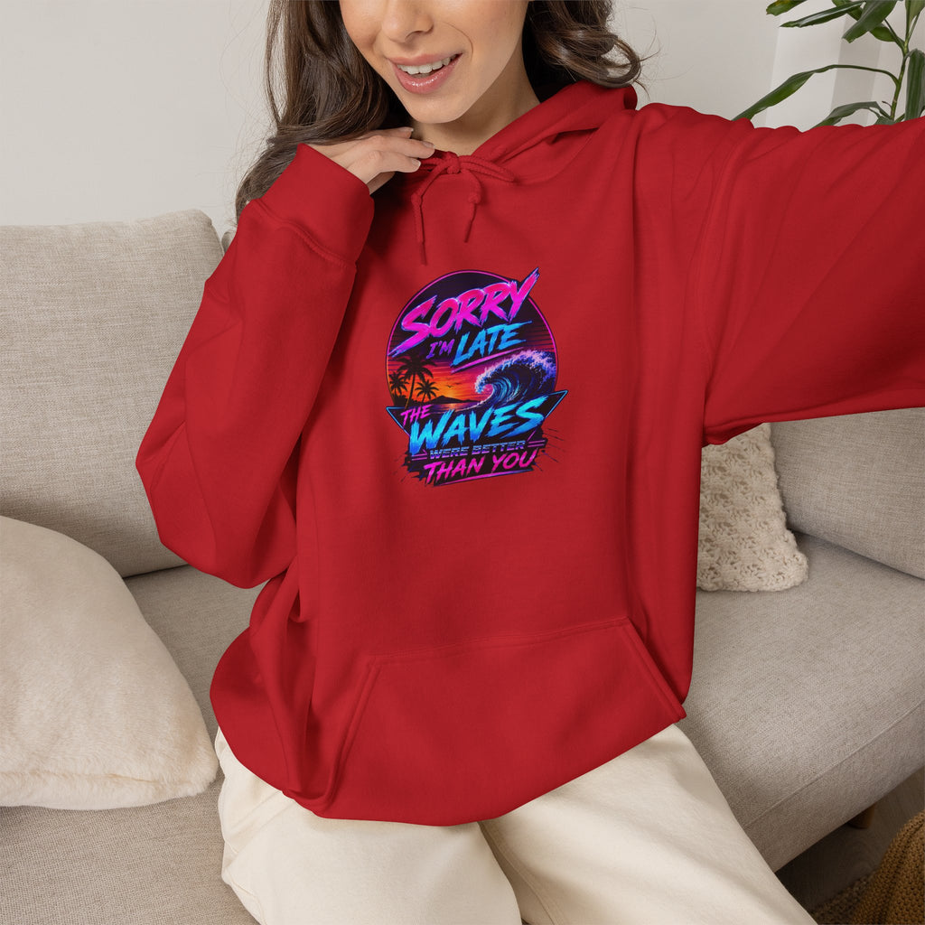Sorry I'm Late, The Waves Were Better Than You Sweatshirt | Funny Surf Sweatshirt | Gift for Surfers