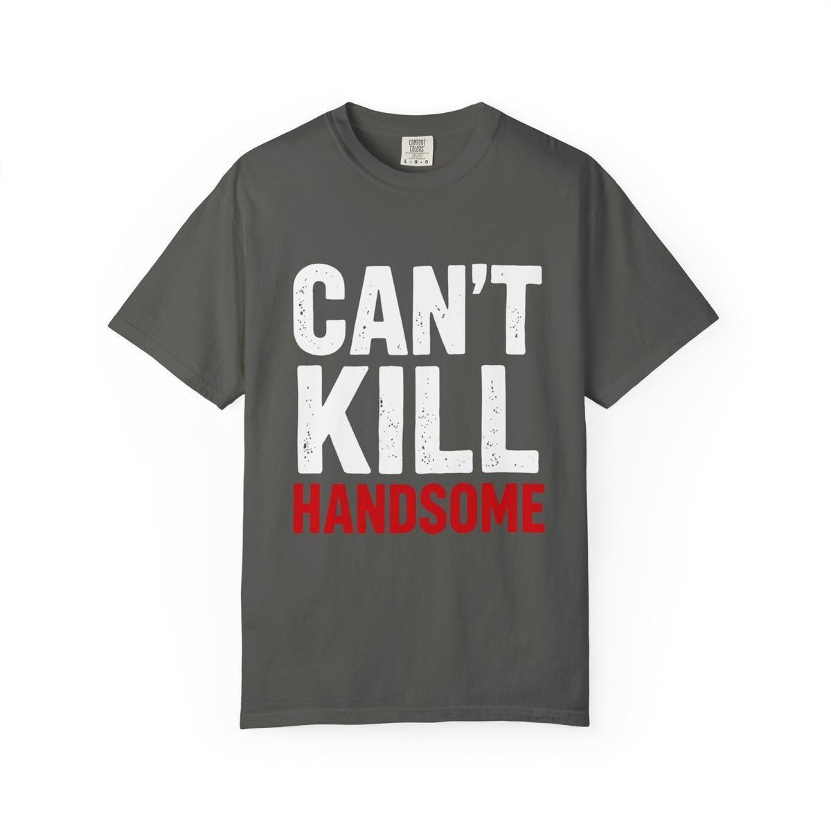 Can't Kill Handsome T-Shirt | Funny Confidence Tee for Men | Graphic Humor Tee