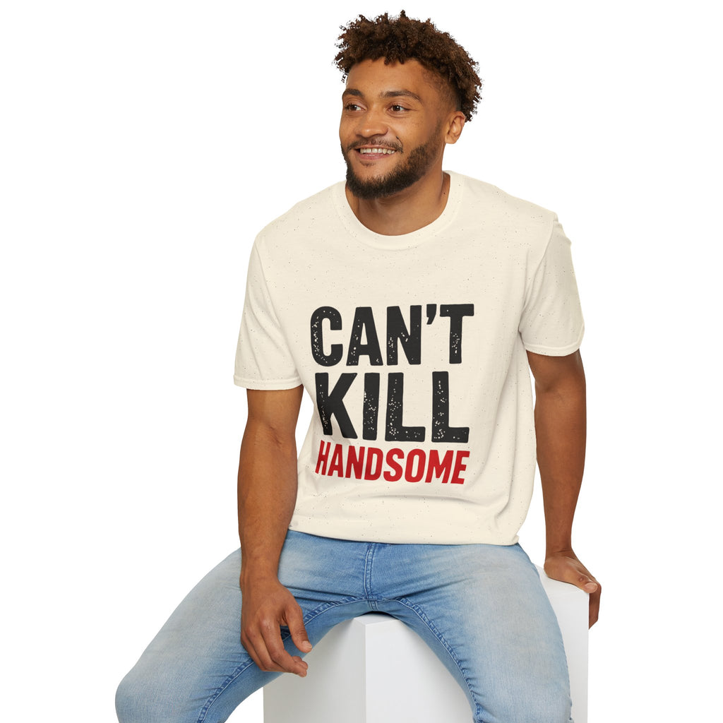 Can't Kill Handsome T-Shirt | Funny Confidence Tee for Men | Graphic Humor Tee