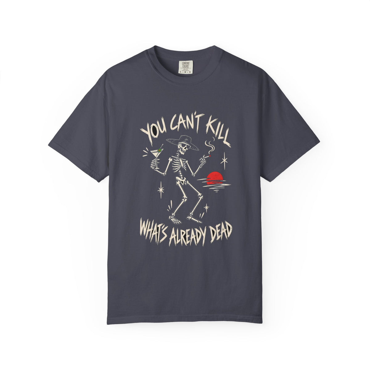 You Can't Kill What's Already Dead T-Shirt | Funny Skeleton Martini Tee | Dark Humor Graphic Shirt