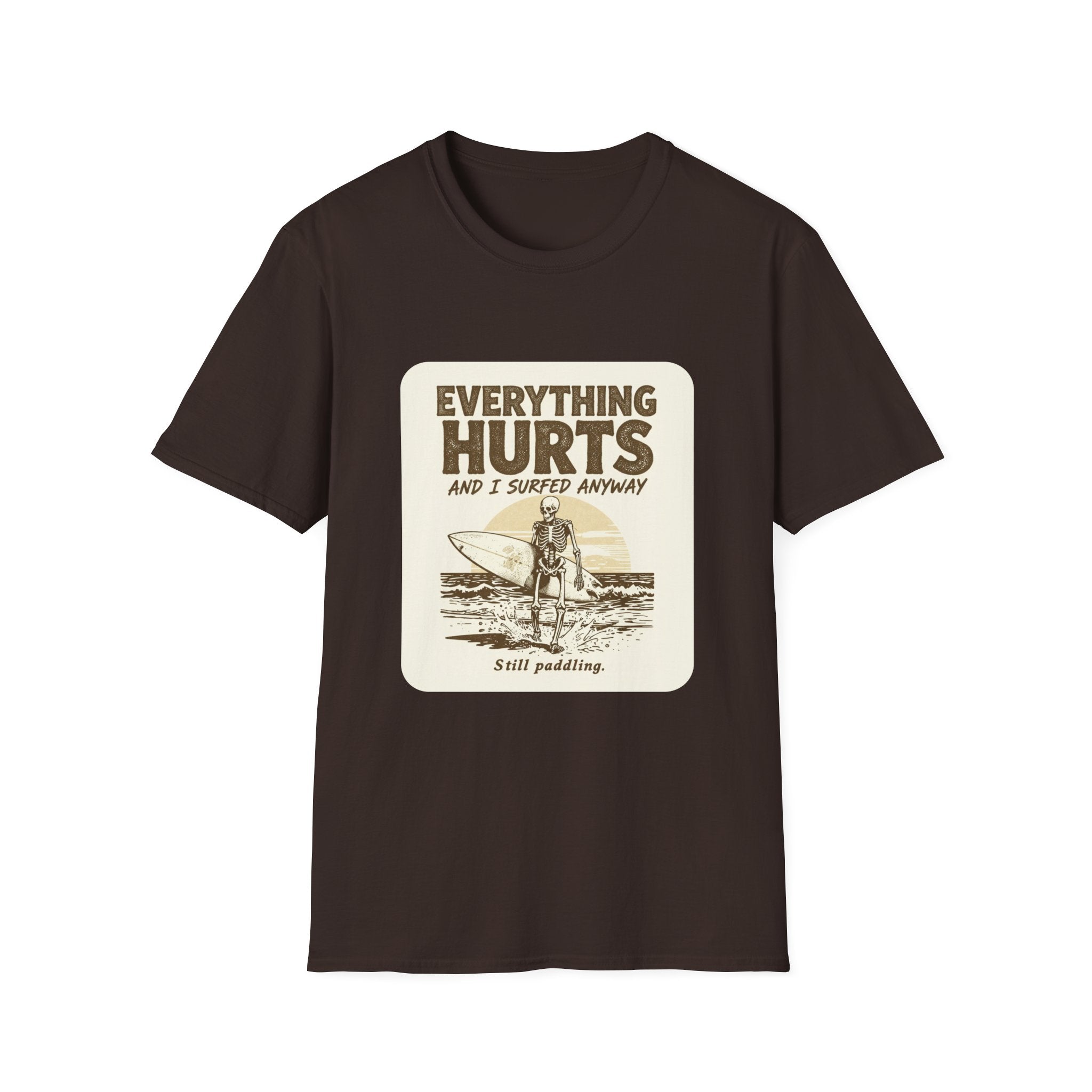Everything Hurts and I Surfed Anyway T-Shirt | Funny Surf Tee | Gift for Surfers