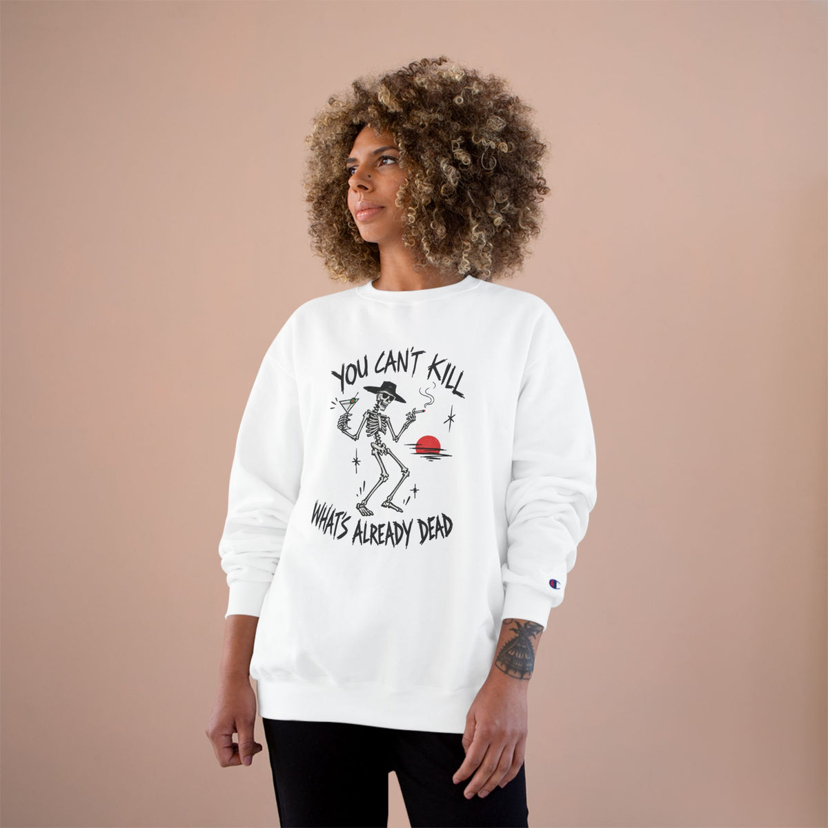 You Can't Kill What's Already Dead Champion Sweatshirt | Funny Skeleton Martini Crewneck