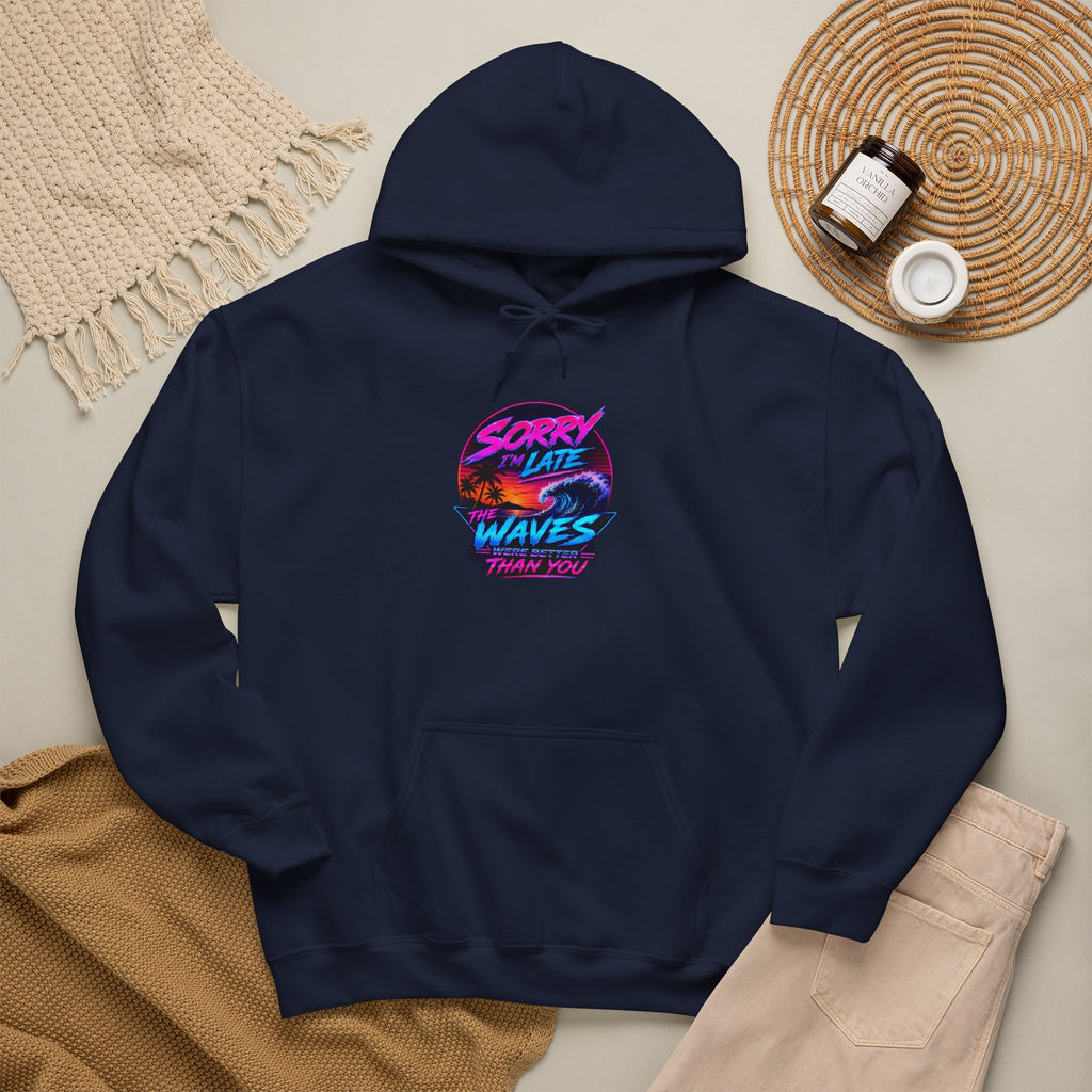 Sorry I'm Late, The Waves Were Better Than You Sweatshirt | Funny Surf Sweatshirt | Gift for Surfers