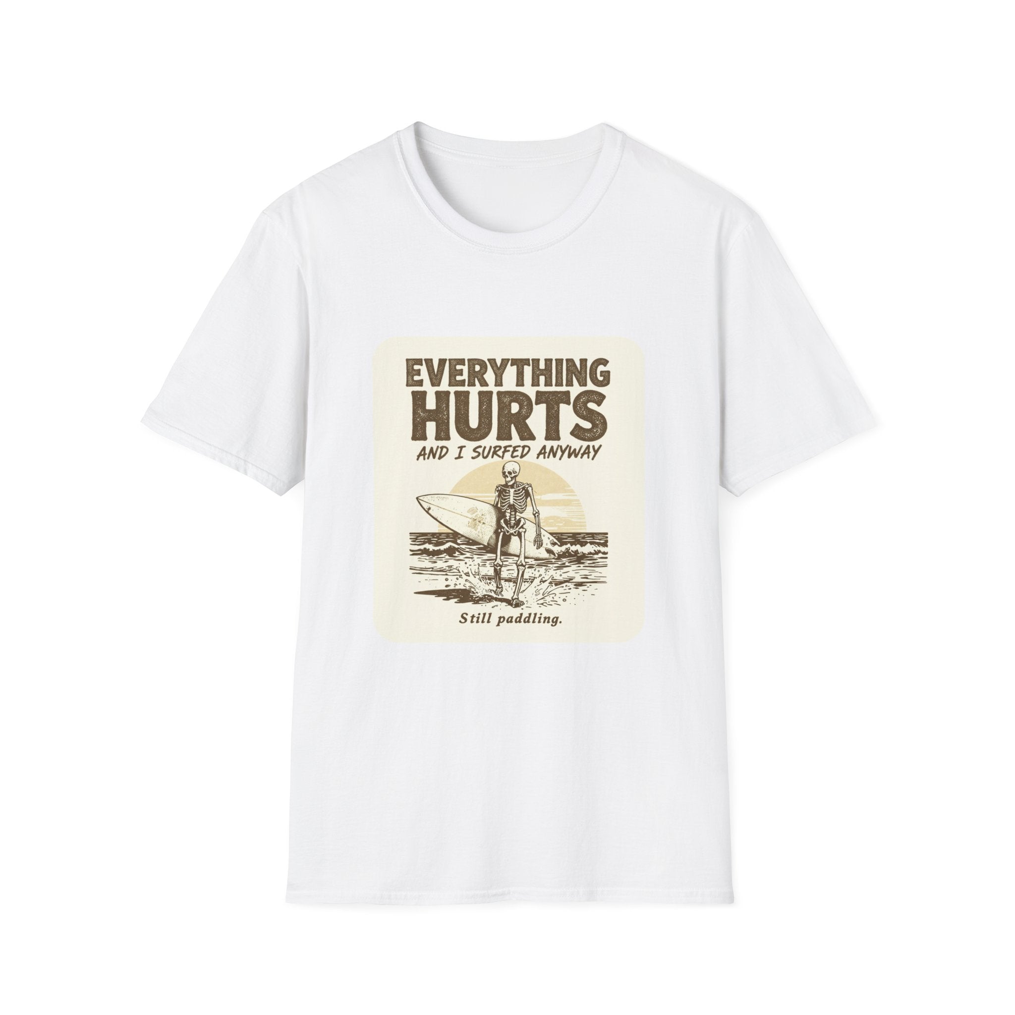 Everything Hurts and I Surfed Anyway T-Shirt | Funny Surf Tee | Gift for Surfers