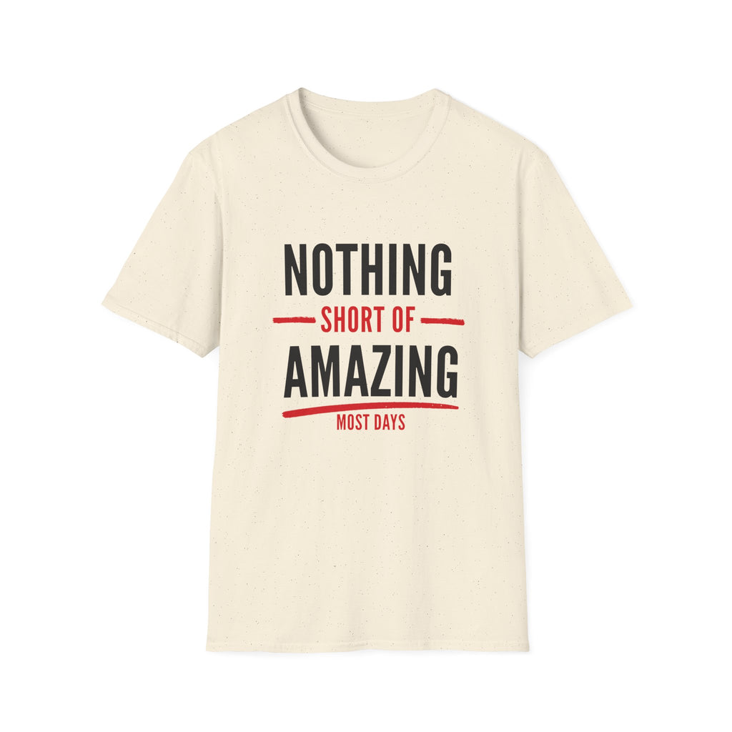 Nothing Short of Amazing T-Shirt | Funny Confidence Tee | Graphic Humor Tee for Men