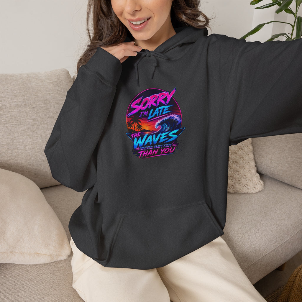 Sorry I'm Late, The Waves Were Better Than You Sweatshirt | Funny Surf Sweatshirt | Gift for Surfers