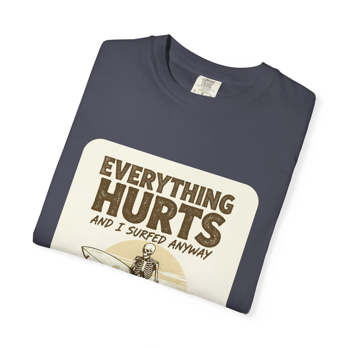 Everything Hurts and I Surfed Anyway T-Shirt | Funny Surf Tee | Gift for Surfers