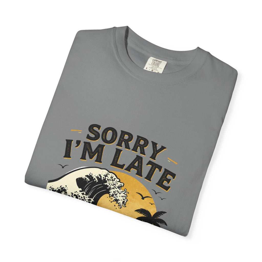 Copy of Sorry I'm Late, The Waves Were Better Than You T-Shirt | Funny Surf Tee | Gift for Surfers