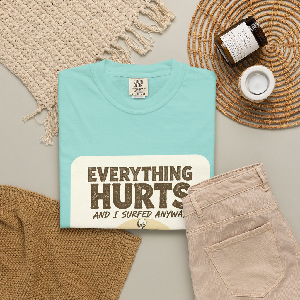 Everything Hurts and I Surfed Anyway T-Shirt | Funny Surf Tee | Gift for Surfers
