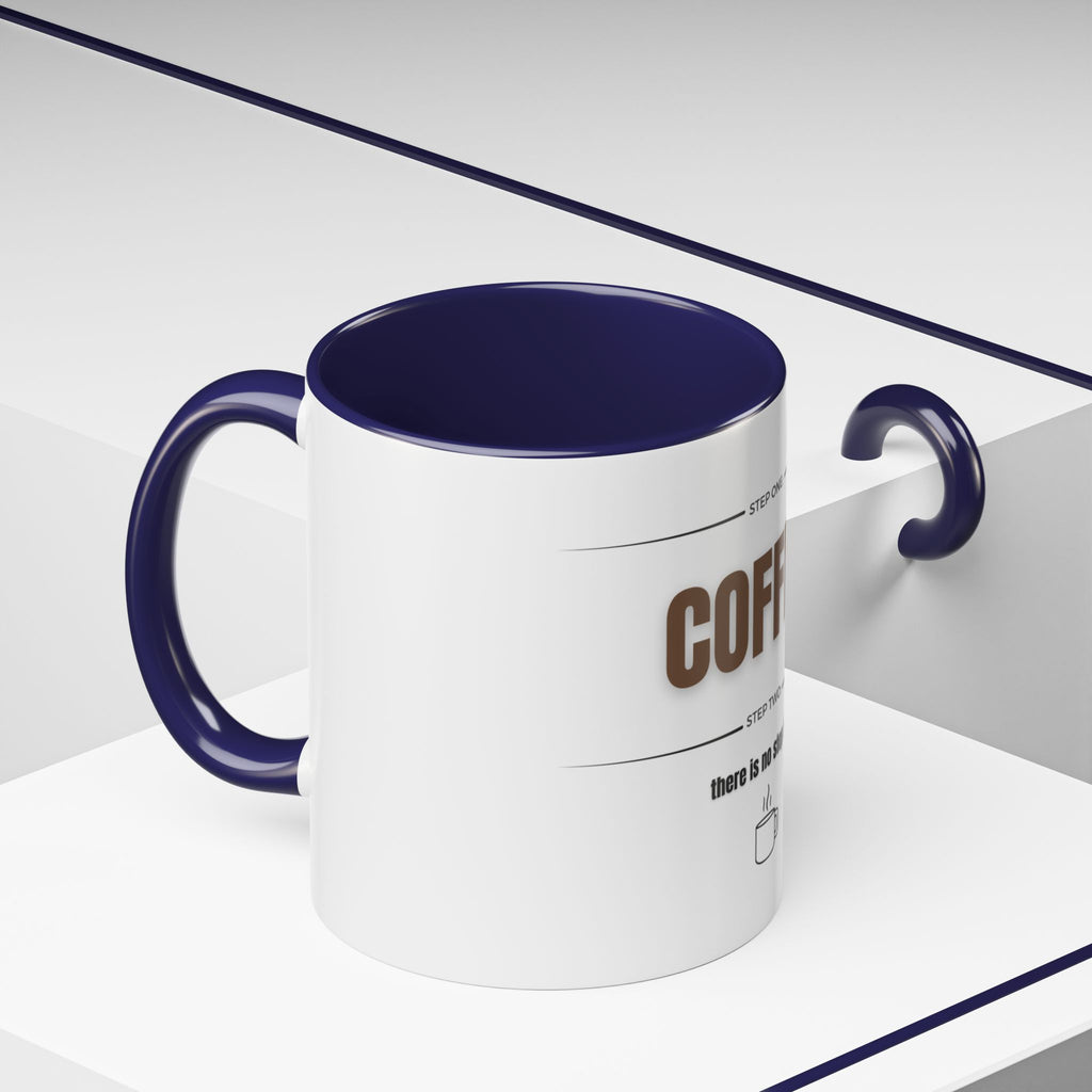 Step One: Coffee. There Is No Step Two. Mug | Funny Coffee Gift | Accent Ceramic Mug (11oz & 15oz)