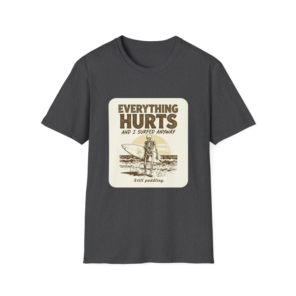 Everything Hurts and I Surfed Anyway T-Shirt | Funny Surf Tee | Gift for Surfers