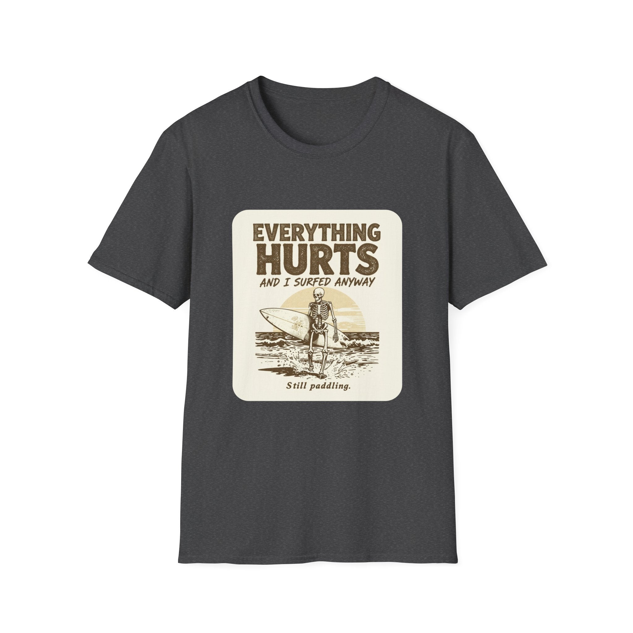 Everything Hurts and I Surfed Anyway T-Shirt | Funny Surf Tee | Gift for Surfers