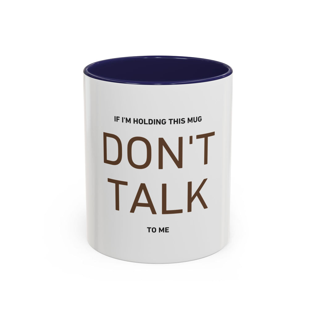 If I'm Holding This Mug Don't Talk to Me | Funny Coffee Mug | Sarcastic Gift (11oz & 15oz)