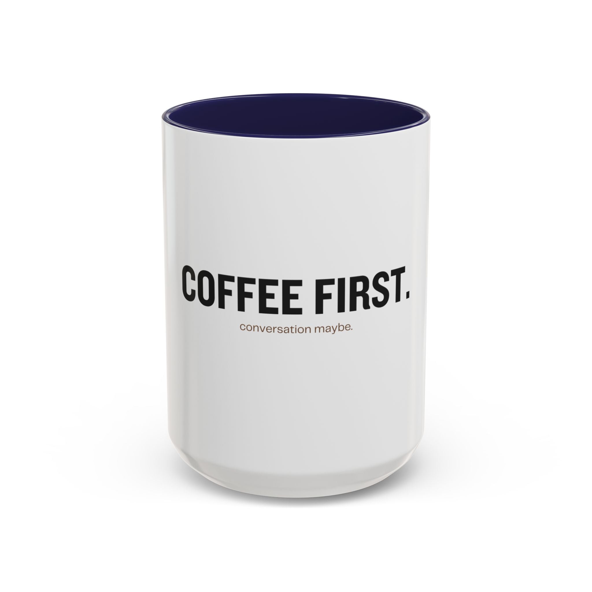 Coffee First. Conversation Maybe. | Funny Coffee Mug | Accent Ceramic Mug (11oz & 15oz)
