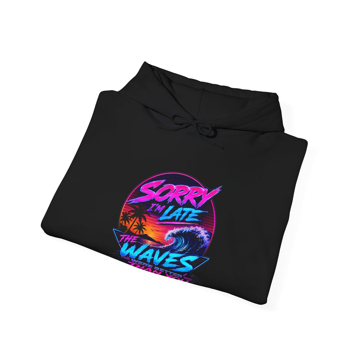 Sorry I'm Late, The Waves Were Better Than You Sweatshirt | Funny Surf Sweatshirt | Gift for Surfers