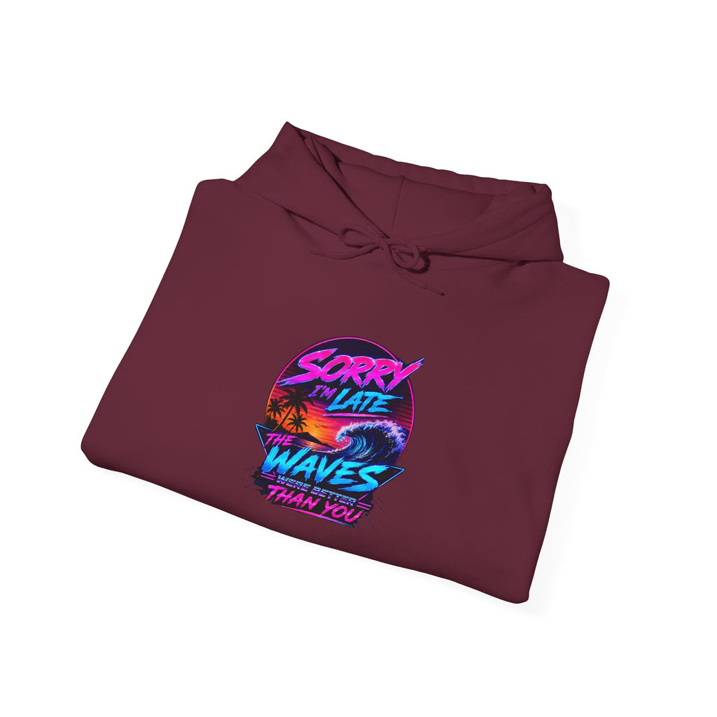 Sorry I'm Late, The Waves Were Better Than You Sweatshirt | Funny Surf Sweatshirt | Gift for Surfers