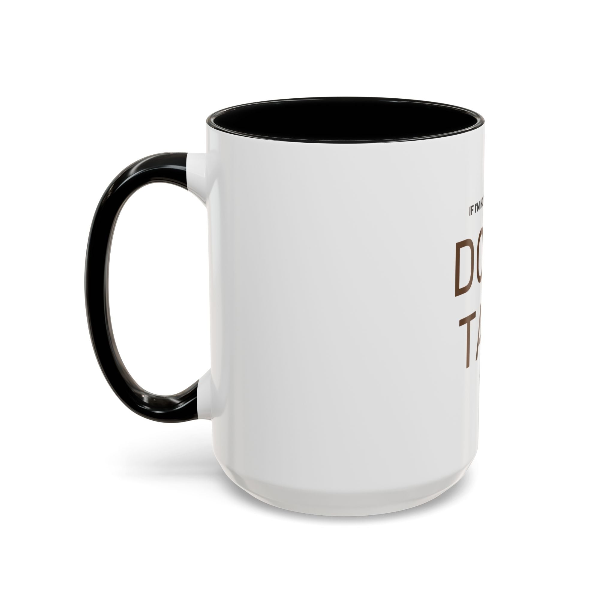 If I'm Holding This Mug Don't Talk to Me | Funny Coffee Mug | Sarcastic Gift (11oz & 15oz)