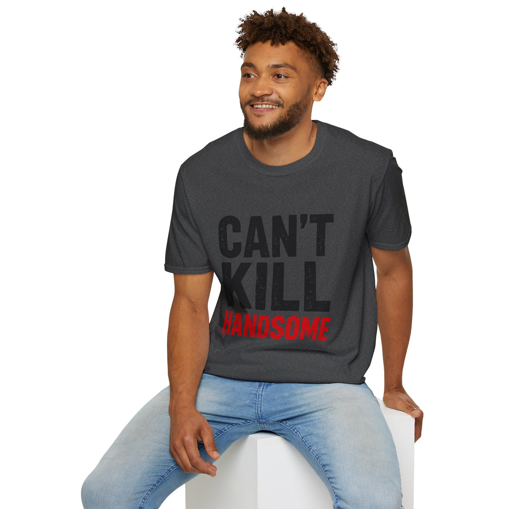 Can't Kill Handsome T-Shirt | Funny Confidence Tee for Men | Graphic Humor Tee