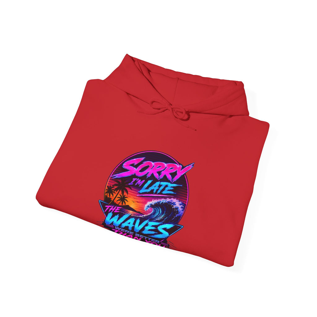 Sorry I'm Late, The Waves Were Better Than You Sweatshirt | Funny Surf Sweatshirt | Gift for Surfers