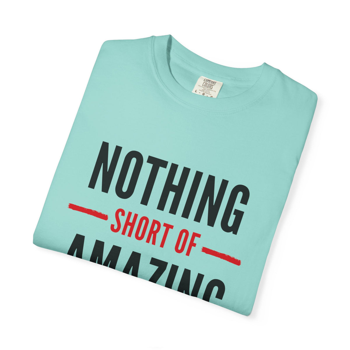 Nothing Short of Amazing T-Shirt | Funny Confidence Tee | Graphic Humor Tee for Men