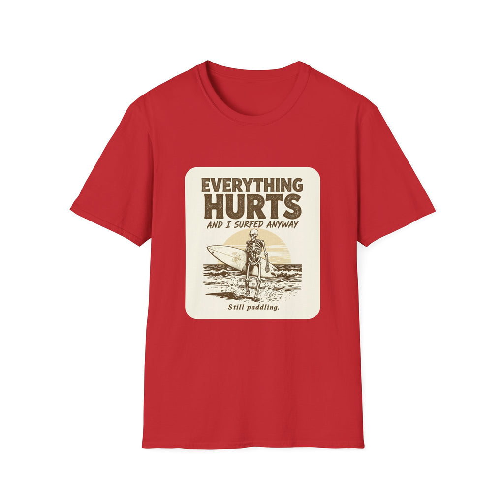 Everything Hurts and I Surfed Anyway T-Shirt | Funny Surf Tee | Gift for Surfers