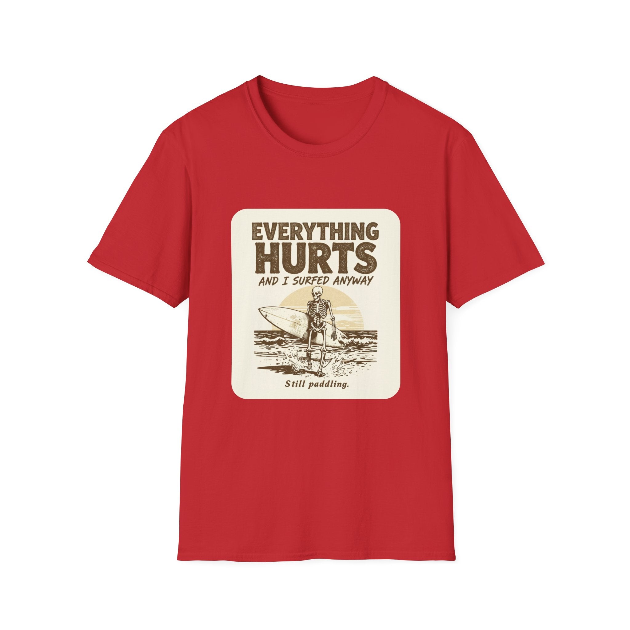 Everything Hurts and I Surfed Anyway T-Shirt | Funny Surf Tee | Gift for Surfers