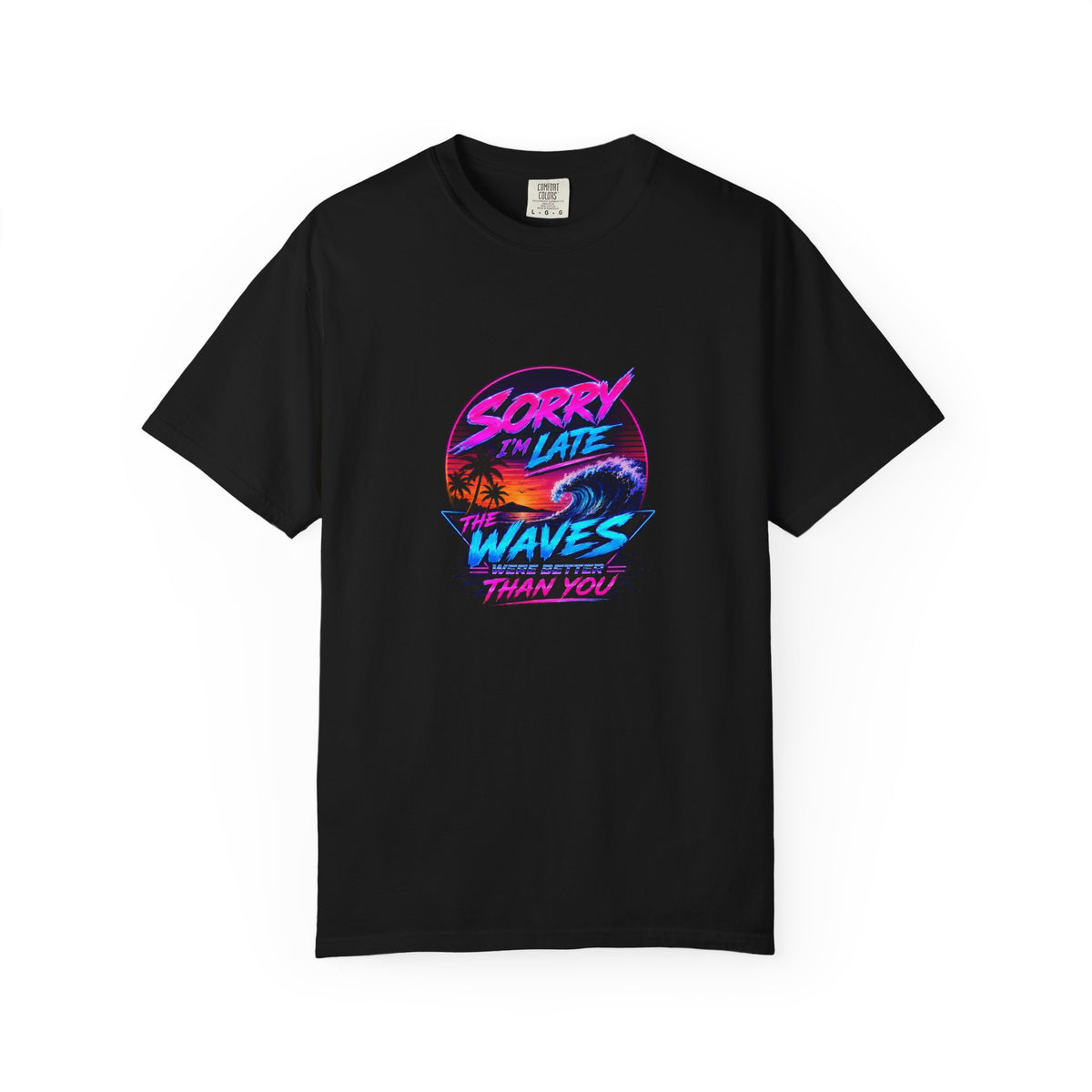 Sorry I'm Late, The Waves Were Better Than You Retro Neon T-Shirt | Funny Synthwave Surf Tee | Gift for Surfers