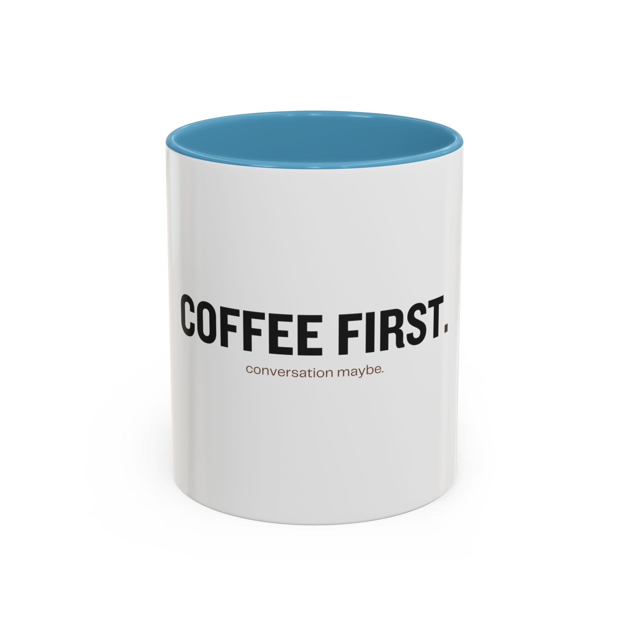 Coffee First. Conversation Maybe. | Funny Coffee Mug | Accent Ceramic Mug (11oz & 15oz)