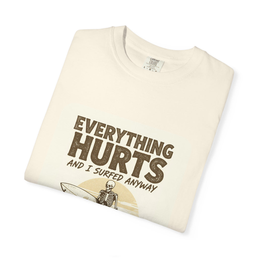 Everything Hurts and I Surfed Anyway T-Shirt | Funny Surf Tee | Gift for Surfers