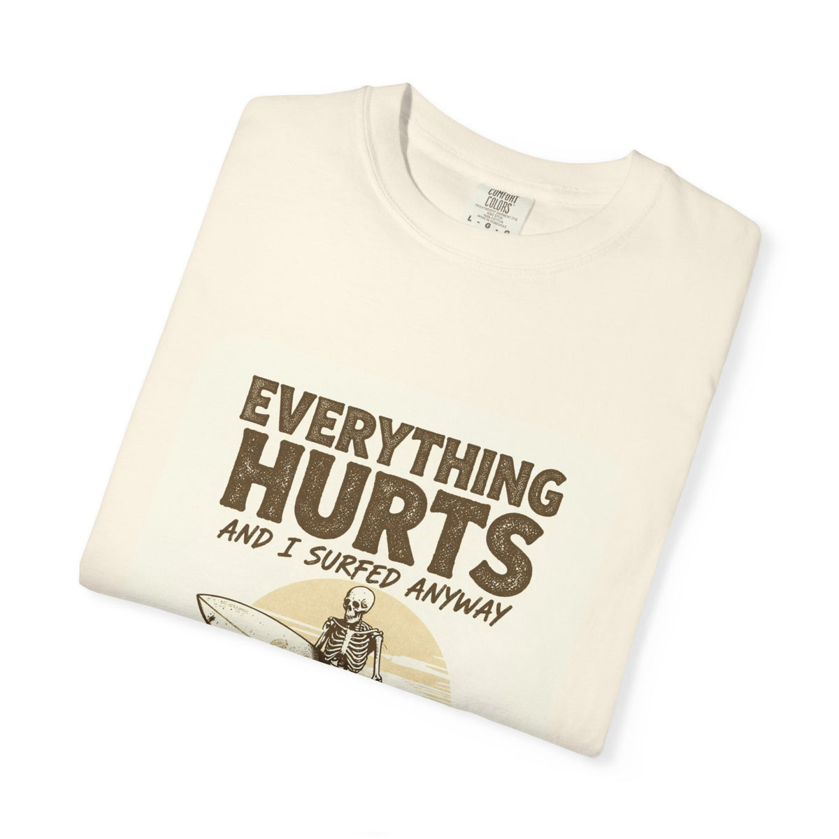Everything Hurts and I Surfed Anyway T-Shirt | Funny Surf Tee | Gift for Surfers