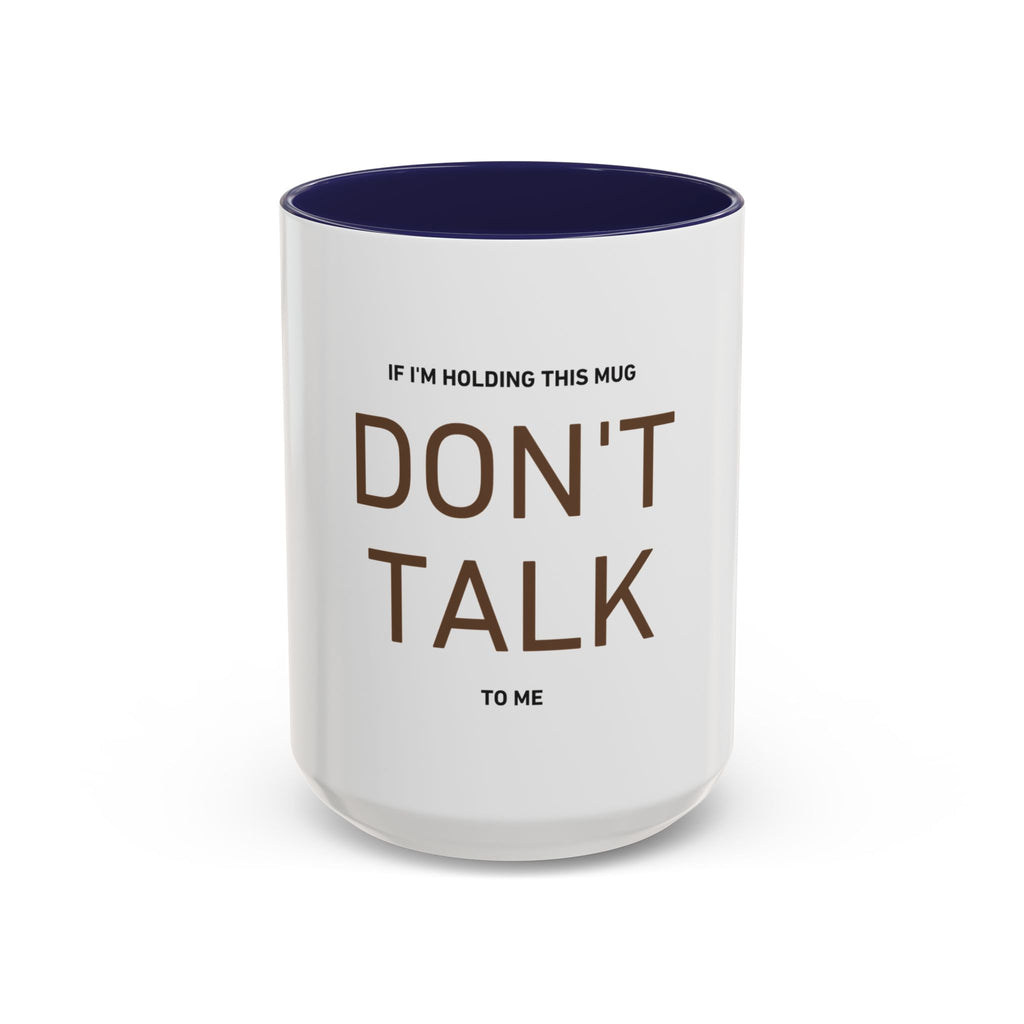 If I'm Holding This Mug Don't Talk to Me | Funny Coffee Mug | Sarcastic Gift (11oz & 15oz)