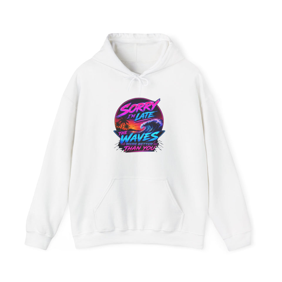 Sorry I'm Late, The Waves Were Better Than You Sweatshirt | Funny Surf Sweatshirt | Gift for Surfers
