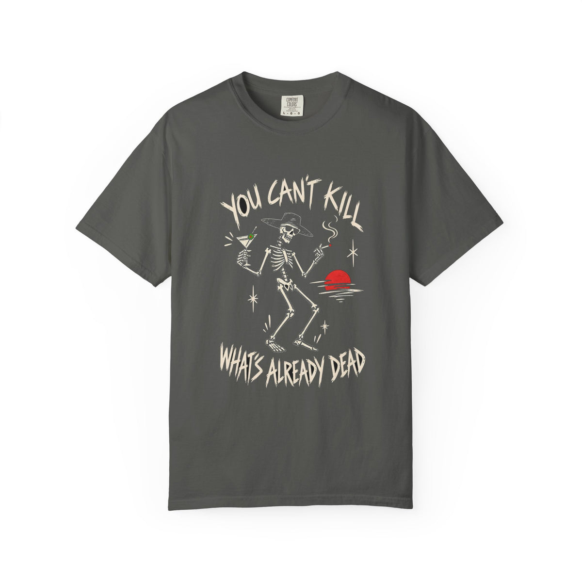 You Can't Kill What's Already Dead T-Shirt | Funny Skeleton Martini Tee | Dark Humor Graphic Shirt