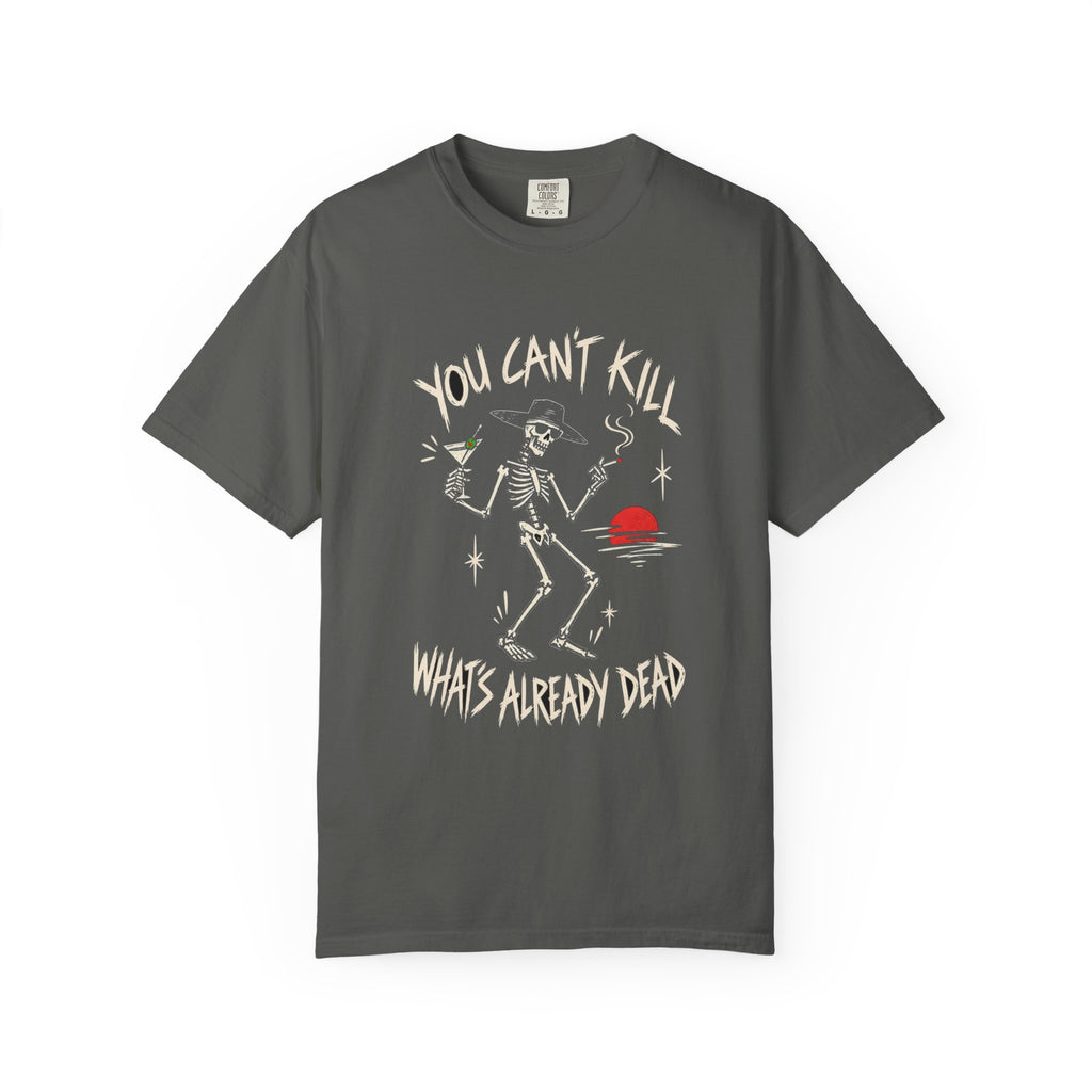 You Can't Kill What's Already Dead T-Shirt | Funny Skeleton Martini Tee | Dark Humor Graphic Shirt