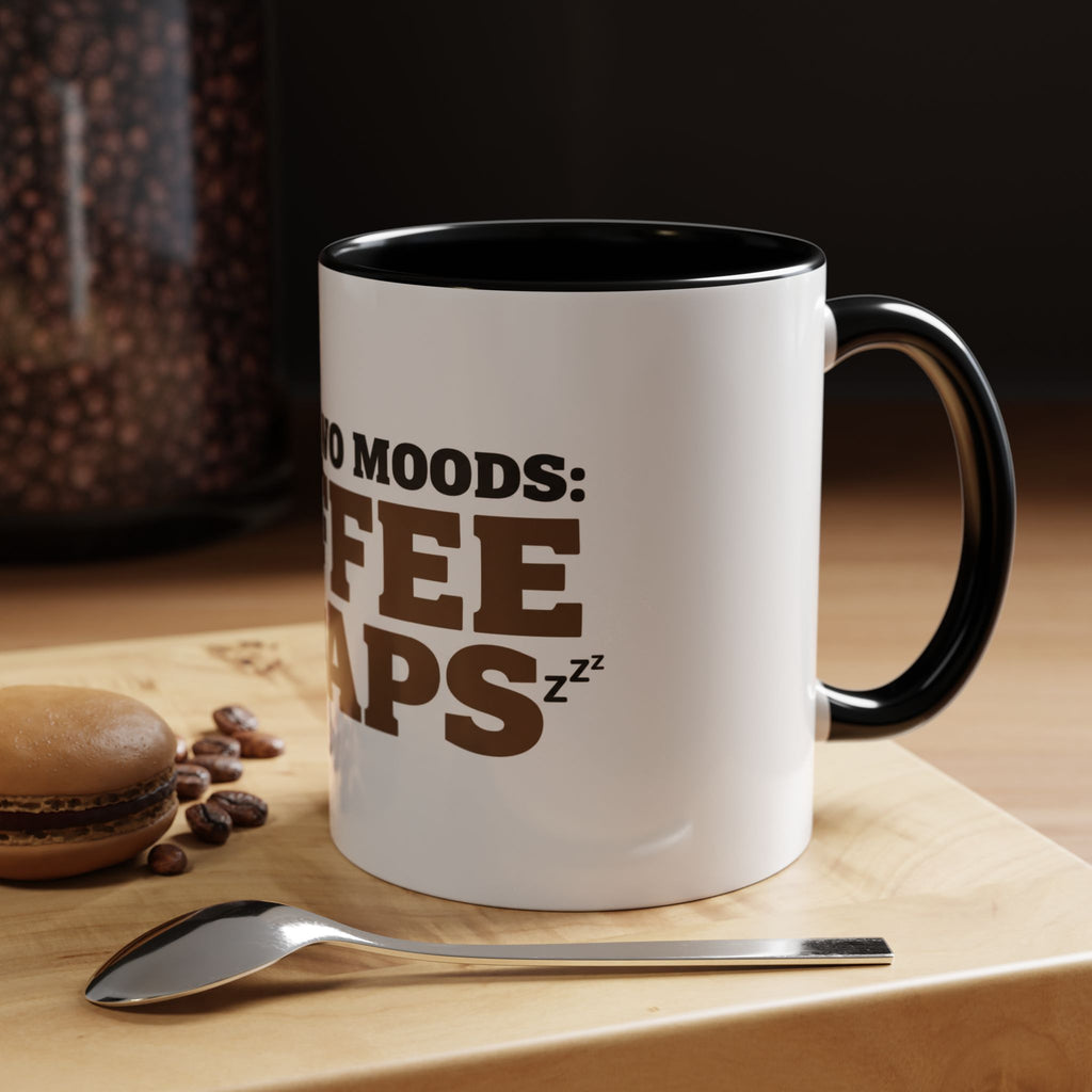 I Have Two Moods: Coffee and Naps Mug | Funny Sarcastic Gift | Accent Ceramic Mug (11oz & 15oz)