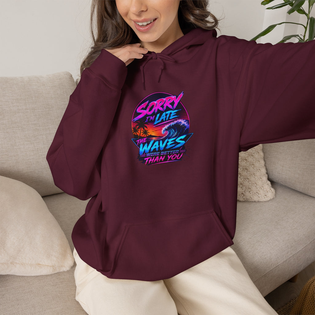 Sorry I'm Late, The Waves Were Better Than You Sweatshirt | Funny Surf Sweatshirt | Gift for Surfers