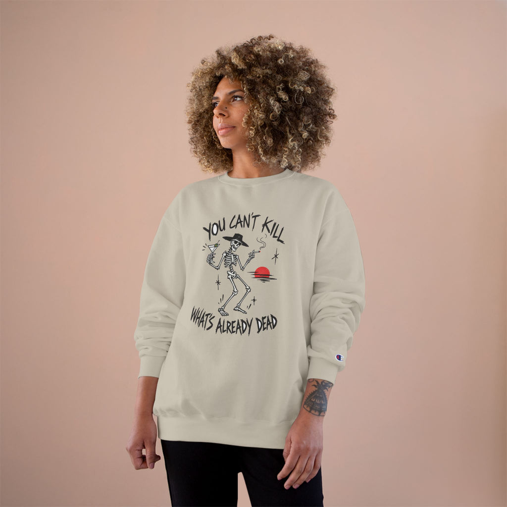 You Can't Kill What's Already Dead Champion Sweatshirt | Funny Skeleton Martini Crewneck