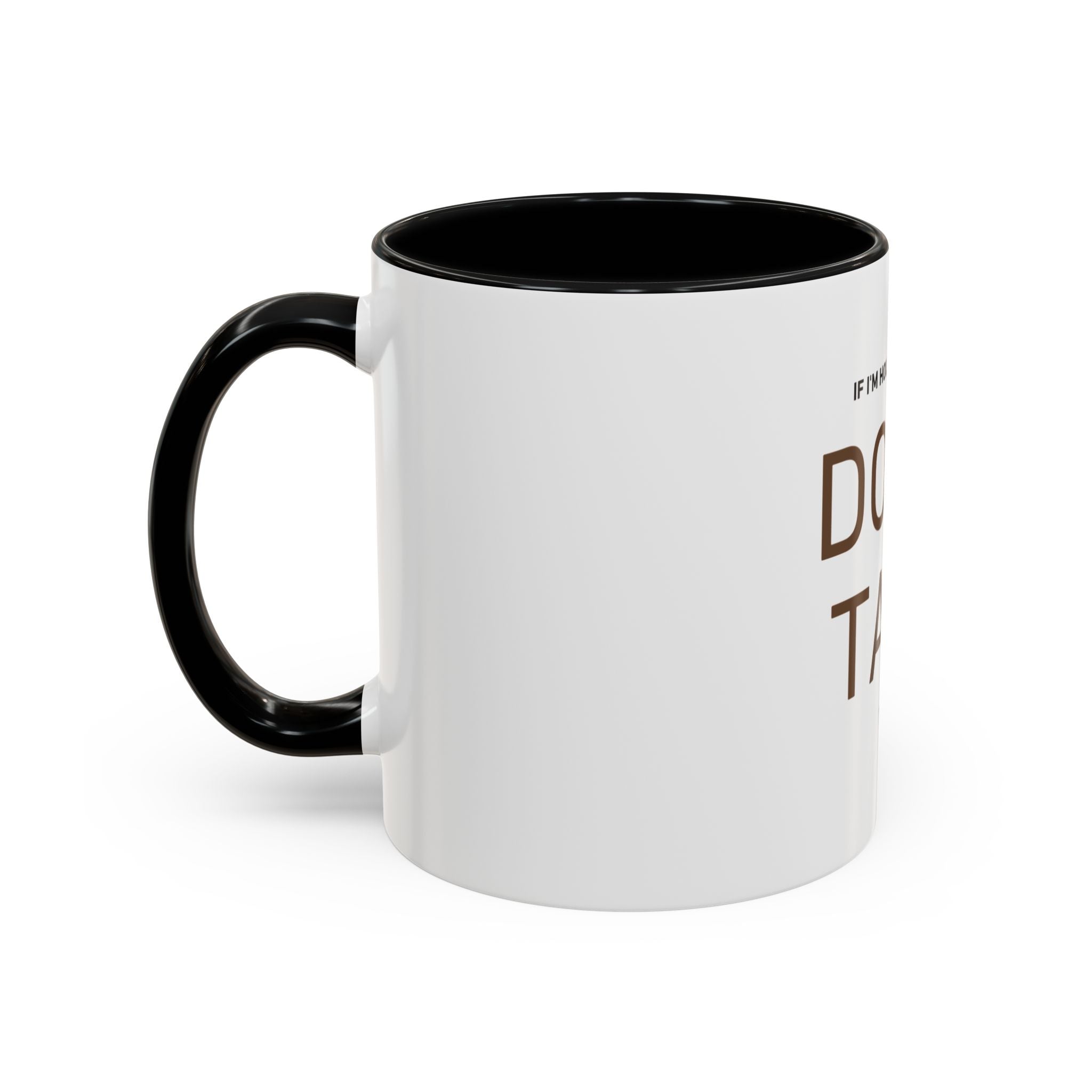 If I'm Holding This Mug Don't Talk to Me | Funny Coffee Mug | Sarcastic Gift (11oz & 15oz)